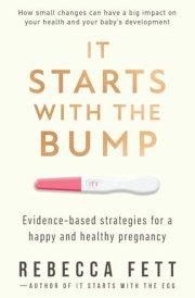 It Starts with the Bump Evidence-Based Strategies for a Happy and Healthy Pregnancy cover image