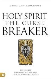 Holy Spirit: The Curse Breaker Experience Permanent Deliverance from Generational Cycles cover image