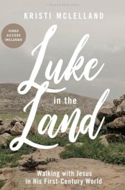 Luke in the Land - Bible Study Book with Video Access Walking with Jesus in His First-Century World cover image