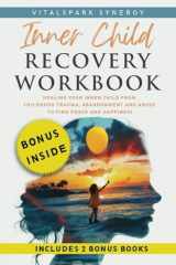 Inner Child Recovery Workbook: Healing Your Inner Child from Childhood Trauma, Abandonment, and Abuse to Find Peace and Happiness cover image