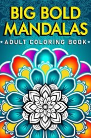 Big Bold Mandalas Adult Coloring Book: Large Patterns For Relaxation, Mindfulness And Meditation. For Adults, Seniors, Kids & Toddlers (Beautiful Mandalas) cover image