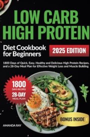 Low Carb High Protein Diet Cookbook for Beginners: 1800 Days of Quick, Easy, Healthy and Delicious High Protein Recipes, and a 28-Day Meal Plan for ... (Quick & Easy, Healthy Diet Recipes Books) cover image