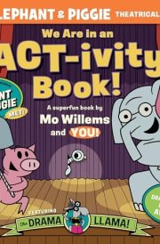 We Are in an ACT-Ivity Book! An ELEPHANT and PIGGIE Theatrical Event cover image
