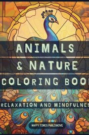 Animals and Nature Coloring Book - Stained Glass Edition: Adult & Kids Coloring Book with Animals, Landscapes, Trees, Flowers, in Bold Stained Glass Style, For Relaxation and Stress Relief cover image