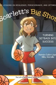 Scarlett's Big Shot Turning Setback Into Success: Life Lessons on Resilience, Perseverance, and Optimism cover image