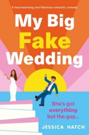 My Big Fake Wedding A heartwarming and hilarious romantic comedy cover image