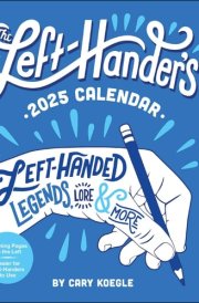The Left-Hander's 12-Month 2025 Weekly Planner Calendar: Left-Handed Legends, Lore & More cover image