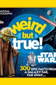 Weird But True! Star Wars 300 Epic Facts From a Galaxy Far, Far Away.... cover image