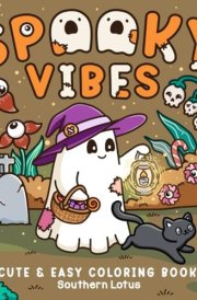 Spooky Vibes: Coloring Book for Adults and Teens with Cute Creepy Characters and Hygge Scenes, Easy and Cozy Designs for Relaxation and Stress Relief (Spooky - Cute - Easy Coloring) cover image