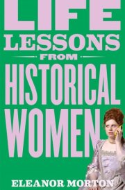 Life Lessons from Historical Women Stories of Bravery, Wit, and Rebellion for Modern Times cover image