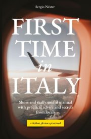 First Time in Italy: Short and really useful manual with practical advice and secrets from locals + necessary phrases in Italian cover image