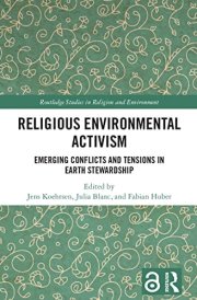 Religious Environmental Activism Emerging Conflicts and Tensions in Earth Stewardship cover image