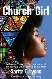 Church Girl A Gospel Vision to Encourage and Challenge Black Christian Women cover image