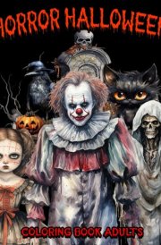 Horror Halloween Coloring Book Adults: 50 Interesting Coloring Pages With Dolls, Creepy Clown, Death... And More | Unleash For Creative | Perfect Gifts cover image