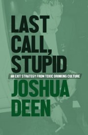 Last Call, Stupid: An Exit Strategy From Toxic Drinking Culture cover image