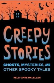 Creepy Stories Ghosts, Mysteries, and Other Spooky Tales cover image