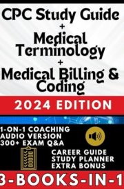 CPC STUDY GUIDE + MEDICAL BILLING & CODING + MEDICAL TERMINOLOGY (3-BOOKS-IN-1): The All-in-One Medical Coding Solution with 1-ON-1 SUPPORT, CASE STUDIES, AUDIO VERSION, JOB & CAREER TIPS + Q&A cover image