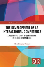 The Development of L2 Interactional Competence A Multimodal Study of Complaining in French Interactions cover image