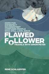 Flawed Follower: Travels with Simon Peter Hope for Imperfect, Inconsistent, Confused People Who Still Love Jesus cover image
