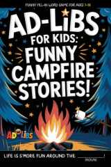 Ad Libs For Kids - Funny Campfire Stories: Fun Camping Fill-In-The-Blank Word Game (Fun & Creative Ad-Lib Book Series for Kids) cover image