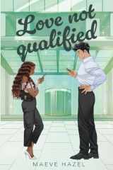 Love Not Qualified: A Forced Proximity Billionaire Boss Workplace Romance (Lavish Love Series) cover image