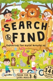 Search and Find Book for Kids Ages 3-6 Exploring the World Around Us: Big Hidden Picture Book with Amazing Scenes, Variety of Objects, People and Animals to Discover (Search and Find Books for Kids) cover image