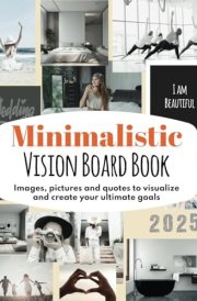 Minimalistic Vision Board Book: Images, pictures, and quotes to visualize and create your ultimate goals cover image