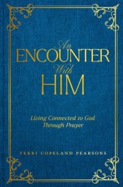 An Encounter with Him Living Connected to God Through Prayer cover image