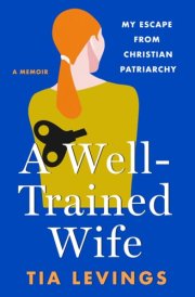 A Well-Trained Wife My Escape from Christian Patriarchy cover image