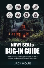 Navy SEAL's Bug In Guide: Step-by-Step Strategies to Secure Your Home and Protect Your Loved Ones cover image