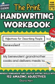 The Print Handwriting Workbook for Kids Ages 8-12: Improve Penmanship and Creative Writing skills with 152 Amazing Adjectives (Empowering Handwriting and Language Arts) cover image