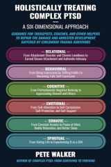 Holistically Treating Complex PTSD: A Six-Dimensional Approach: Guidance for Therapists, Coaches, and Other Helpers to Repair the Damage and Arrested Development Suffered by Childhood Trauma Survivors cover image