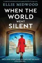When the World Went Silent A Completely Heartbreaking and Utterly Gripping World War Two Page-turner cover image