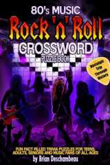 80's Music Rock 'n' Roll Crossword Book: Fun fact filled trivia puzzles for teens, adults, seniors and music fans of all ages: a nostalgic trip through history (Rock 'n' Roll Crosswords) cover image