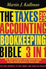 The Taxes, Accounting, Bookkeeping Bible: [3 in 1] The Most Complete and Updated Guide for the Small Business Owner with Tips and Loopholes to Save Money and Avoid IRS Penalties cover image