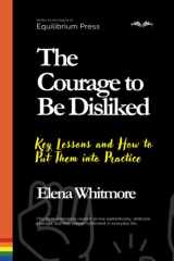 The Courage to Be Disliked: Key Lessons and How to Put Them into Practice cover image