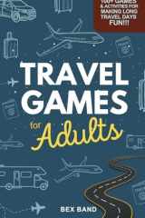 Travel Games for Adults: 100+ Games, Activities & Conversation Starters for Road Trips & Airplane Journeys (Games Ideas Series) cover image