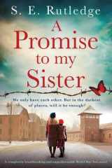 A Promise to My Sister A Completely Heartbreaking and Unputdownable World War Two Novel cover image