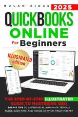 QuickBooks Online for Beginners: The Step-by-Step Illustrated Guide to Mastering QBO - Secret Tips to Leverage AI, Automate Tedious Tasks, Save Time and Focus on What Truly Matters cover image
