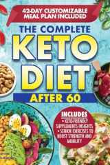 The Complete Keto Diet After 60: Boost Your Health and Energy with a Low-Carb and Low- Sugar Diet Made to help lose Weight and Enhance Mental Clarity. Complete with Meal Plan and Recipes cover image