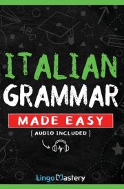 Italian Grammar Made Easy A Comprehensive Workbook To Learn Italian Grammar For Beginners (Audio Included) cover image