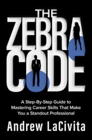 The Zebra Code A Step-By-Step Guide to Mastering Career Skills That Make You a Standout Professional cover image
