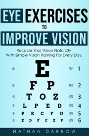 Eye Exercises to Improve Vision: Make Your Vision Better with Simple Vision Training for Every Day. cover image