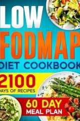 LOW-FODMAP Diet Cookbook 2100 Days of Easy & Tasty Recipes for Digestive Disorder Relief and IBS Management Includes a 60-Day Meal Plan for Optimal Well-being + 4 Bonuses cover image