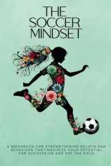 The Soccer Mindset Workbook: A Workbook for Maximizing Girls Mental Toughness, Confidence, and Resilience for Success: On and Off the Soccer Field ... Mindset Workbooks for Young Athletes) cover image