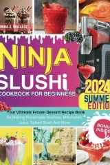Ninja Slushi Cookbook For Beginners: Your Ultimate Frozen Dessert Recipe Book for Making Homemade Slushies, Milkshakes ,Juice, Spiked Slush And More cover image