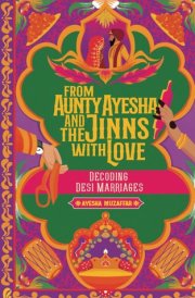 From Aunty Ayesha And The Jinns With Love Decoding Desi Marriages cover image