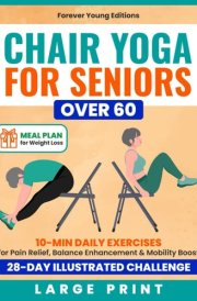 Chair Yoga for Seniors Over 60: 10-Min Daily Exercises for Pain Relief, Balance Enhancement & Mobility Boost in a 28-Day Illustrated Challenge | Meal ... Weight Loss Included (Wellness for Seniors) cover image
