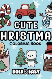 Bold and Easy Cute Christmas Coloring Book: Big and Simple Designs for Relaxing and Stress-Free Coloring | Hand Drawn Illustrations for Adults and ... Season Themes (Bold & Easy Coloring Books) cover image