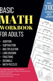 Basic Math Workbook for Adults: Activity book with over 3100 tasks of addition, subtraction, multiplication, long division, fractions and decimals to ... basic skills and keep the mind active. cover image